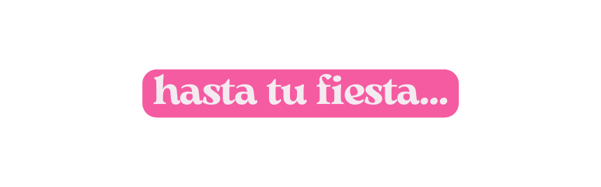 hasta tu fiesta